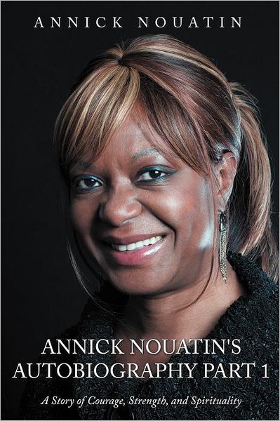 Cover for Annick Nouatin · Annick Nouatin's Autobiography Part 1: a Story of Courage, Strength, and Spirituality (Paperback Book) (2012)