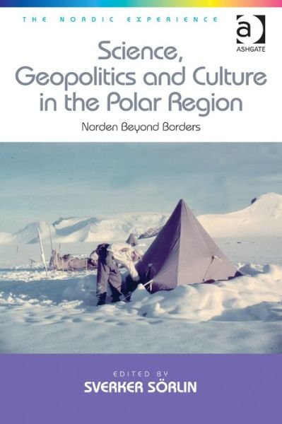 Cover for Sverker Sorlin · Science, Geopolitics and Culture in the Polar Region: Norden Beyond Borders - The Nordic Experience (Gebundenes Buch) [New edition] (2013)