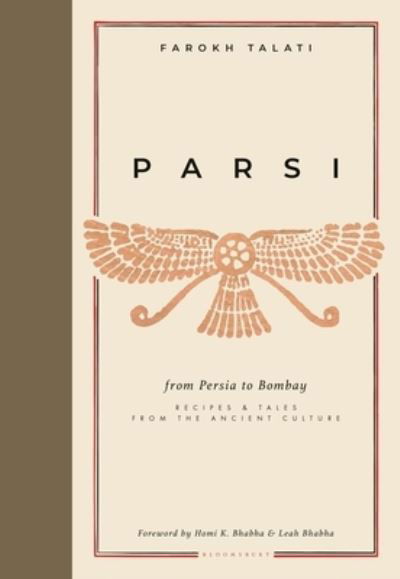 Parsi: From Persia to Bombay: recipes & tales from the ancient culture - Farokh Talati - Książki - Bloomsbury Publishing PLC - 9781472988690 - 10 listopada 2022