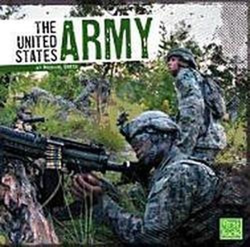 The United States Army (U.s. Military Forces) - Michael Green - Boeken - First Facts - 9781476500690 - 2013