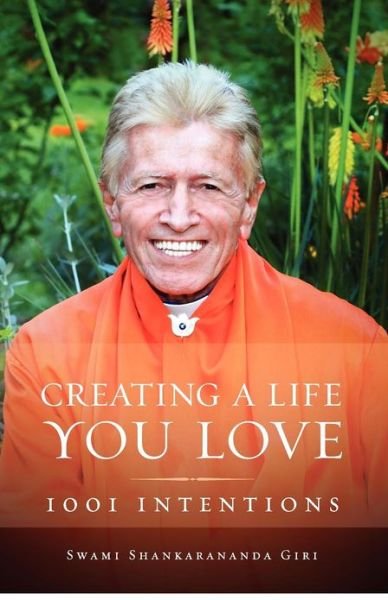 Cover for Swami Shankarananda · Creating a Life You Love: 1001 Intentions (Paperback Book) (2012)