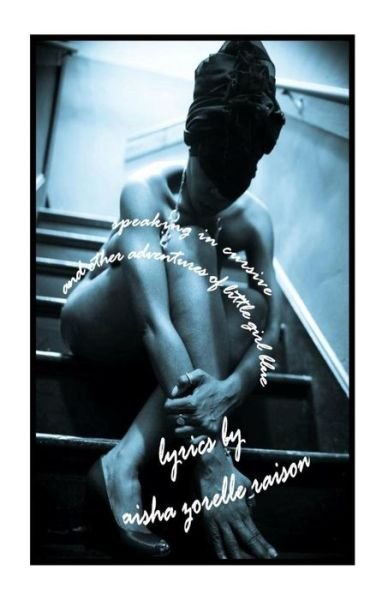 Cover for Ms Aisha Zorelle Raison · Speaking in Cursive and Other Adventures of Little Girl Blue (Paperback Bog) (2012)