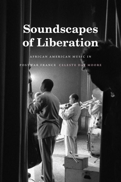 Cover for Celeste Day Moore · Soundscapes of Liberation: African American Music in Postwar France - Refiguring American Music (Paperback Book) (2021)