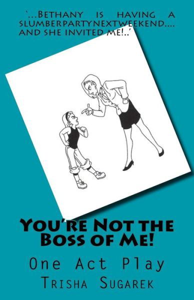 You're Not the Boss of Me! - Trisha Sugarek - Books - Createspace Independent Publishing Platf - 9781478324690 - July 29, 2012