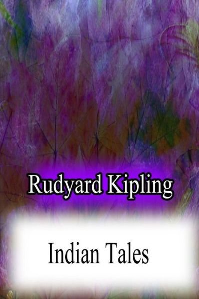 Indian Tales - Rudyard Kipling - Bøker - Createspace - 9781478382690 - 8. august 2012