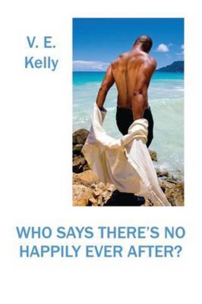 Cover for V E Kelly · Who Says There's No Happily Ever After? (Taschenbuch) (2014)