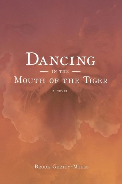 Cover for Brook Gerity-miles · Dancing in the Mouth of the Tiger (Paperback Book) (2015)