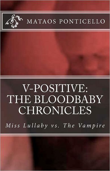 Cover for Mataos Ponticello · V-positive: the Bloodbaby Chronicles (Volume 1) (Paperback Book) (2012)