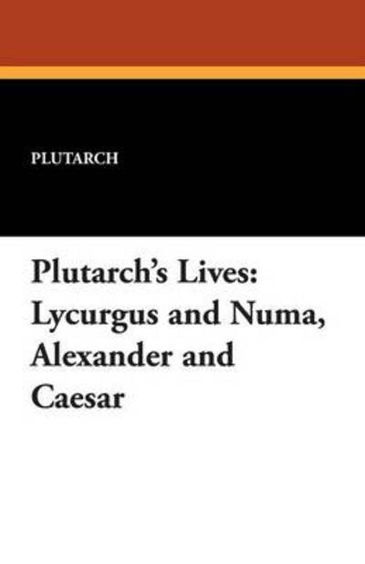 Cover for Plutarch · Plutarch's Lives: Lycurgus and Numa, Alexander and Caesar (Paperback Book) (2013)