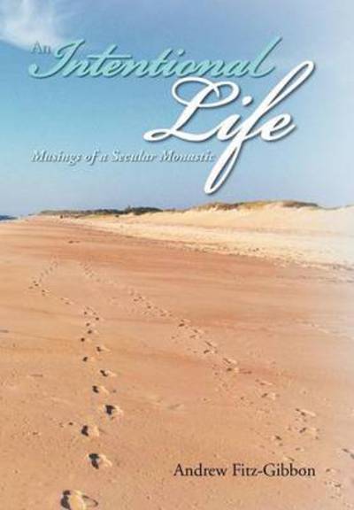 Cover for Andrew Fitz-gibbon · An Intentional Life: Musings of a Secular Monastic (Inbunden Bok) (2012)