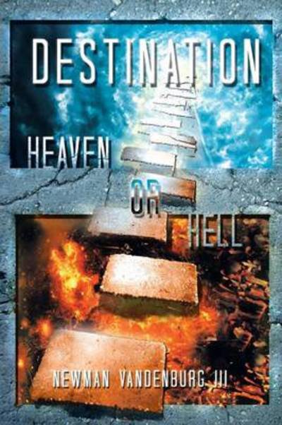 Cover for Newman III Vandenburg · Destination: Heaven or Hell (Paperback Book) (2013)