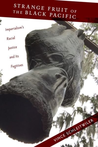 Cover for Vince Schleitwiler · Strange Fruit of the Black Pacific: Imperialism’s Racial Justice and Its Fugitives - Nation of Nations (Innbunden bok) (2017)