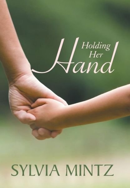 Cover for Sylvia Mintz · Holding Her Hand (Hardcover Book) (2014)