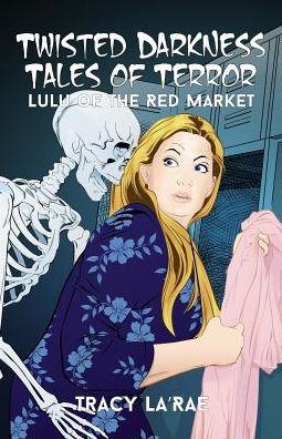 Cover for Tracy La'rae · Twisted Darkness Tales of Terror : Lulu of the Red Market (Paperback Book) (2016)