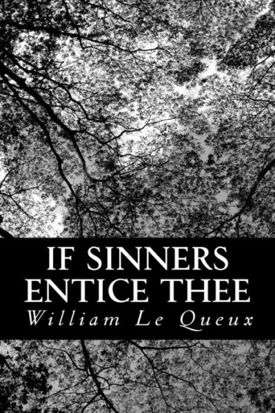 If Sinners Entice Thee - William Le Queux - Książki - Createspace - 9781481281690 - 17 grudnia 2012