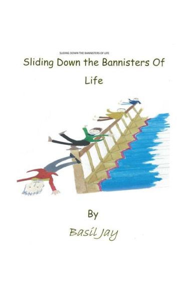 Cover for Basil Jay · Sliding Down the Banisters of Life (Paperback Book) (2013)