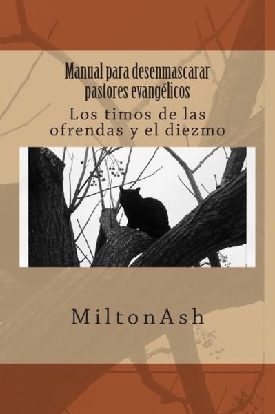 Cover for Miltonash · Manual Para Desenmascarar Pastores Evangelicos: Los Timos De Las Ofrendas Y El Diezmo (Pocketbok) (2013)