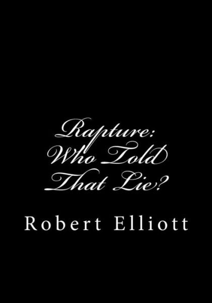 Cover for Robert Elliott · Rapture: Who Told That Lie? (Paperback Book) (2013)