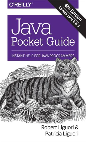 Java Pocket Guide, 4e: Instant Help for Java Programmers - Robert Liguori - Books - O'Reilly Media - 9781491938690 - July 25, 2017