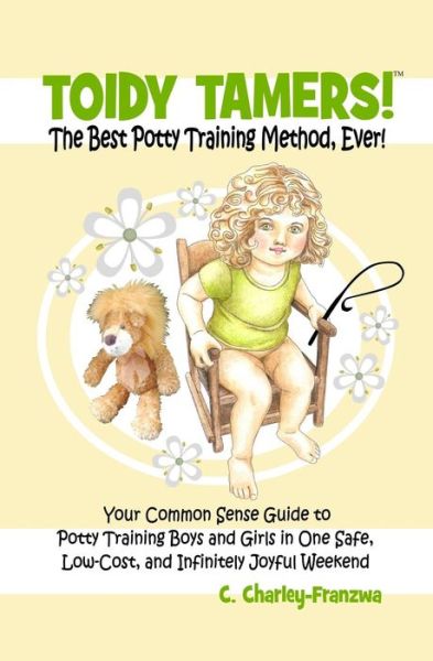 Cover for C Charley- Franzwa · Toidy Tamers! the Best Potty Training Method, Ever!: Your Common Sense Guide to Potty Training Boys and Girls in One Safe, Low-cost, and Infinitely Jo (Paperback Book) (2013)