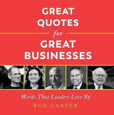 Cover for Bud Carter · Great Quotes for Great Businesses: Words That Leaders Live By (Hardcover Book) [Trade edition] (2019)