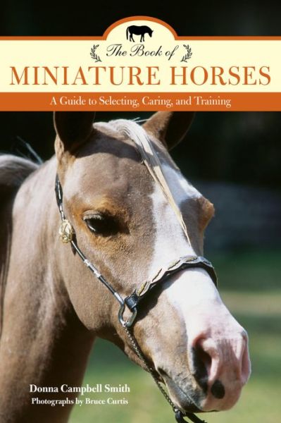 Cover for Donna Campbell Smith · The Book of Miniature Horses: A Guide to Selecting, Caring, and Training (Paperback Book) (2016)