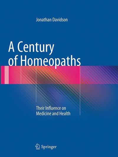 Cover for Jonathan Davidson · A Century of Homeopaths: Their Influence on Medicine and Health (Paperback Book) [Softcover reprint of the original 1st ed. 2014 edition] (2016)