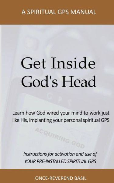 Cover for Once-reverend Basil · Get Inside God's Head: a Spiritual Gps Manual (Paperback Book) [First edition] (2014)