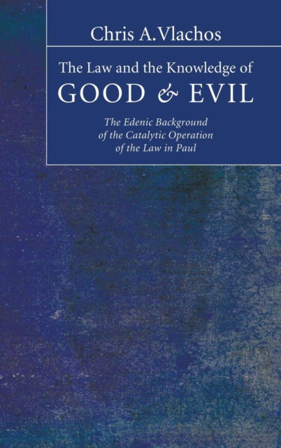 The Law and the Knowledge of Good and Evil - Chris A. Vlachos - Books - Wipf and Stock - 9781498249690 - 2009