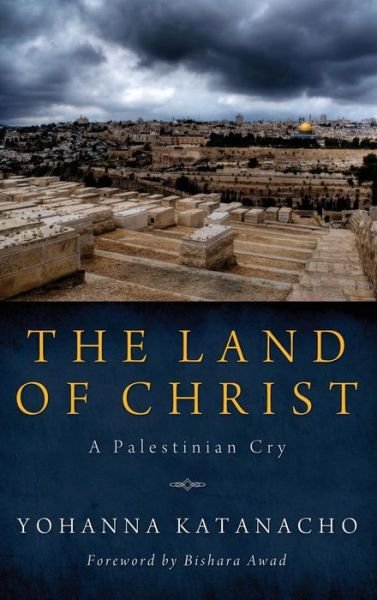 Cover for Yohanna Katanacho · The Land of Christ (Hardcover bog) (2013)