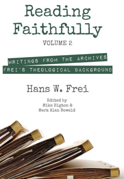 Cover for Hans W. Frei · Reading Faithfully, Volume 2 : Writings from the Archives (Book) (2016)