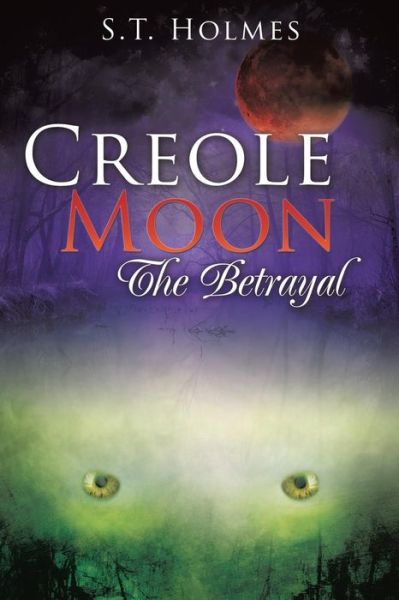 Cover for S T Holmes · Creole Moon the Betrayal (Paperback Book) (2015)