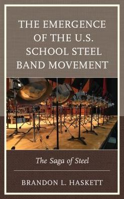 Cover for Haskett, Brandon L., Saginaw State University · The Emergence of the U.S. School Steel Band Movement: The Saga of Steel (Hardcover Book) (2018)