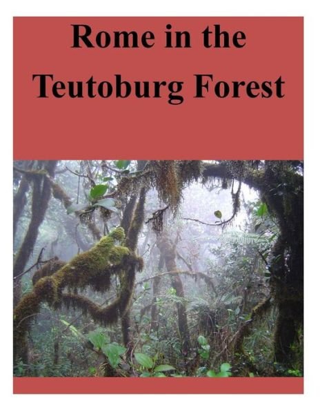 Cover for U S Army Command and General Staff Coll · Rome in the Teutoburg Forest (Paperback Book) (2014)