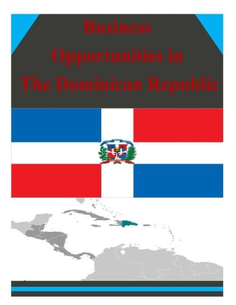 Cover for U S Department of Commerce · Business Opportunities in the Dominican Republic (Paperback Book) (2014)