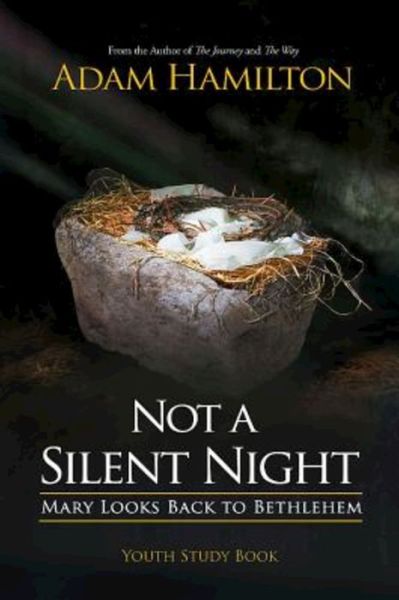 Cover for Adam Hamilton · Not a Silent Night Youth Study Book: Mary Looks Back to Bethlehem (Pocketbok) (2015)