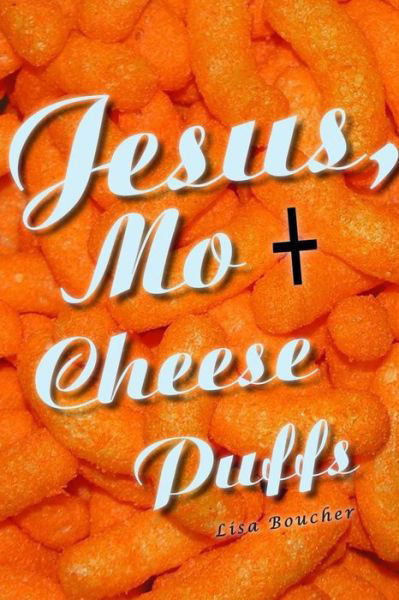 Cover for Lisa Boucher · Jesus, Mo and Cheese Puffs (Paperback Book) (2013)