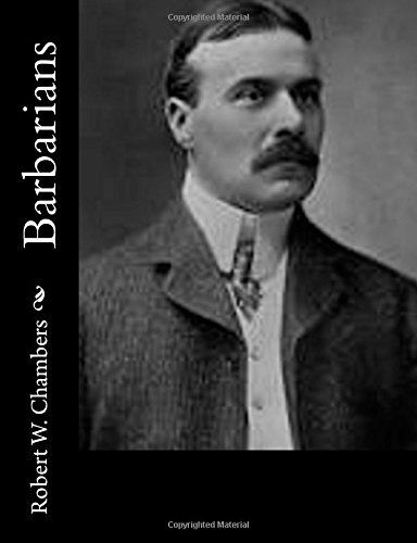 Barbarians - Robert W. Chambers - Böcker - CreateSpace Independent Publishing Platf - 9781502326690 - 10 september 2014