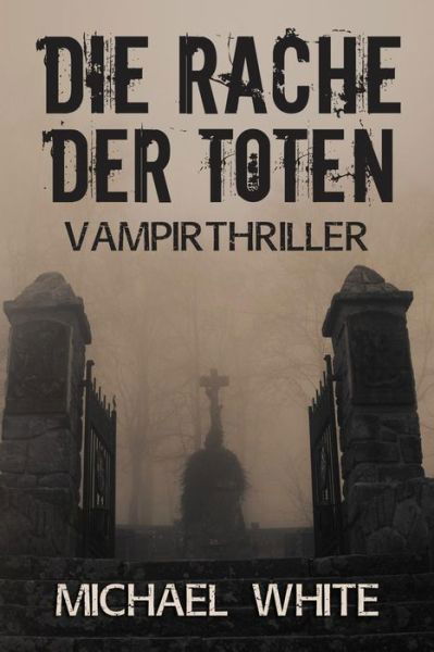 Cover for Michael White · Die Rache Der Toten: Vampirthriller (Paperback Bog) (2014)