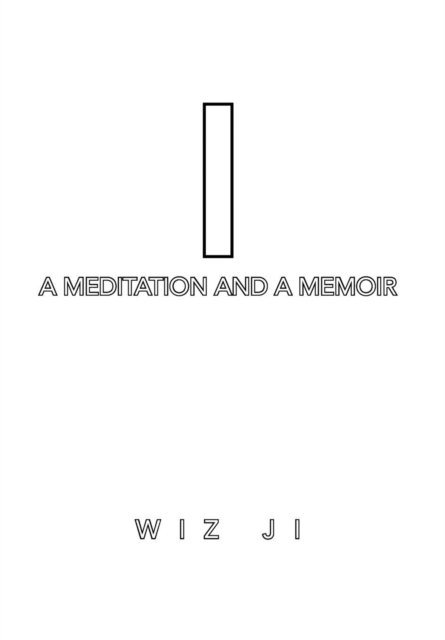 Cover for Wiz Ji · I: a Meditation and a Memoir (Hardcover Book) (2014)