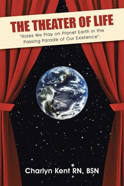 The Theater of Life: - Bsn Charlyn Kent Rn - Bøger - Balboa Press - 9781504335690 - 30. juli 2015