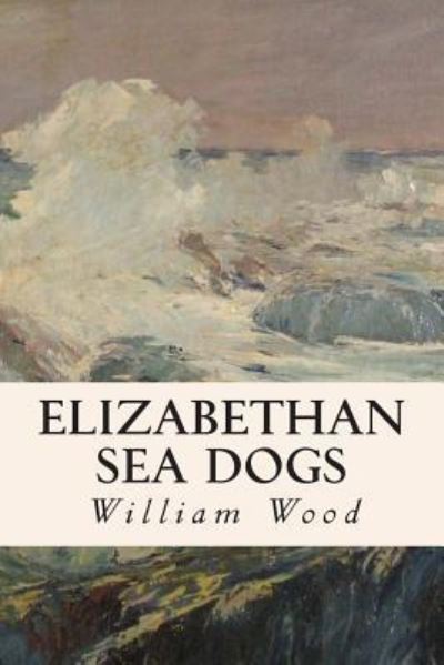 Cover for William Wood · Elizabethan Sea Dogs (Paperback Book) (2015)