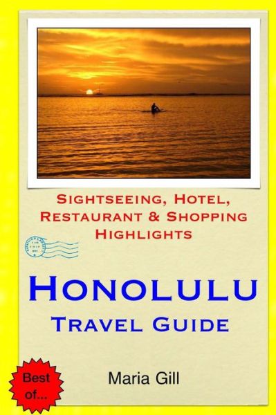 Honolulu Travel Guide: Sightseeing, Hotel, Restaurant & Shopping Highlights - Maria Gill - Boeken - Createspace - 9781508832690 - 12 maart 2015