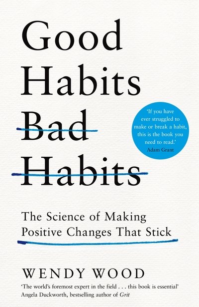 Cover for Wendy Wood · Good Habits, Bad Habits: How to Make Positive Changes That Stick (Hardcover bog) (2019)