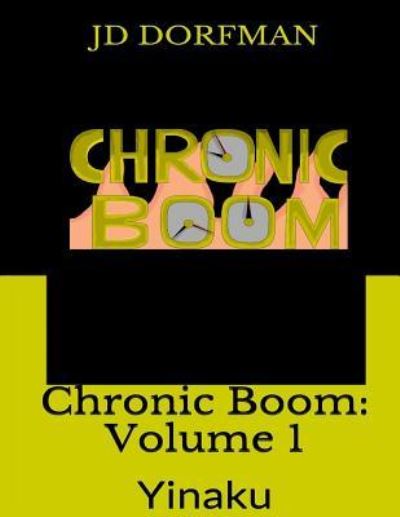 Cover for J D Dorfman · Chronic Boom: Volume 1: Yinaku (Paperback Book) (2015)