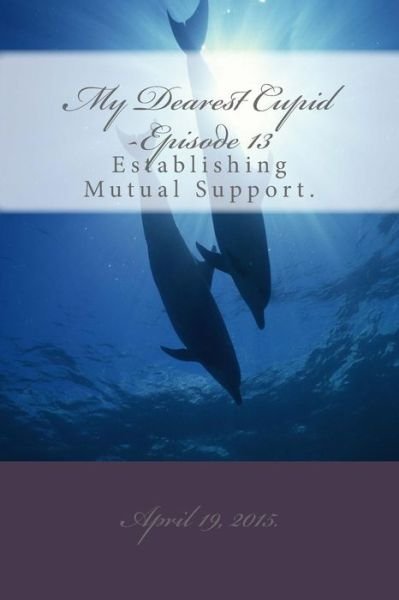 Cover for M T Pardinek · My Dearest Cupid -episode 13: Establishing Mutual Support in Their Messaging. (Paperback Book) (2015)