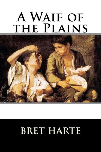 A Waif of the Plains - Bret Harte - Books - Createspace - 9781517250690 - September 7, 2015