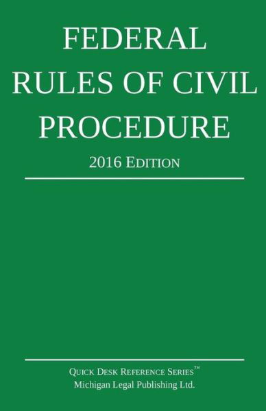 Federal Rules of Civil Procedure; 2016 Edition -  - Kirjat - Michigan Legal Publishing Ltd. - 9781518899690 - sunnuntai 1. marraskuuta 2015