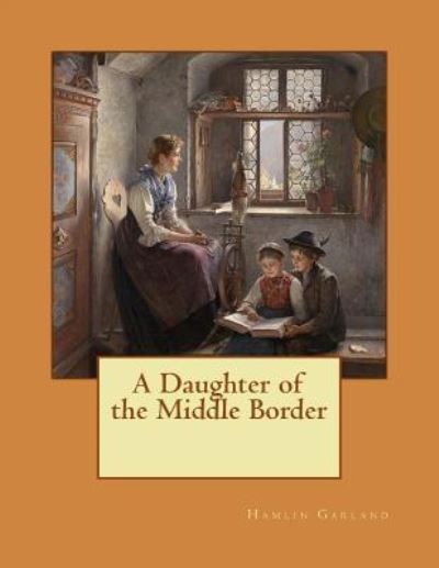 Cover for Hamlin Garland · A Daughter of the Middle Border (Paperback Book) (2015)