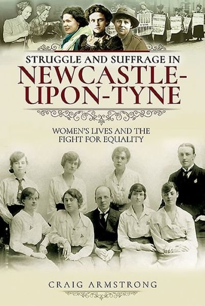 Cover for Craig Armstrong · Struggle and Suffrage in Newcastle-upon-Tyne: Women's Lives and the Fight for Equality - Struggle and Suffrage (Pocketbok) (2024)
